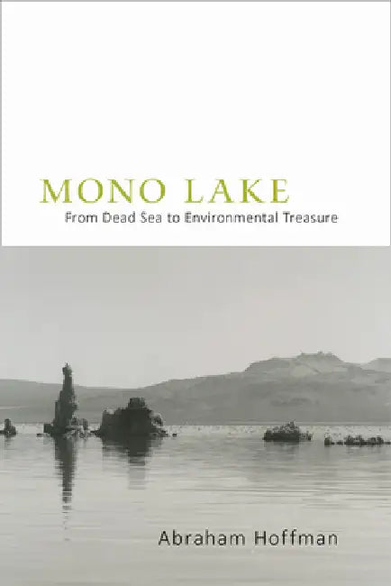 Mono Lake: From Dead Sea to Environmental Treasure by Abraham Hoffman