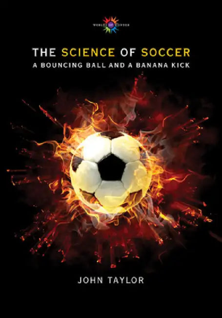 The Science of Soccer: A Bouncing Ball and a Banana Kick by John Taylor