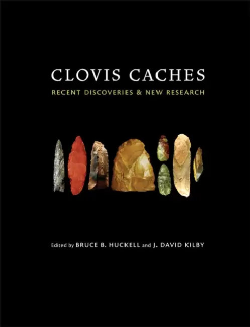 Clovis Caches: Recent Discoveries and New Research by Bruce B. Huckell, J. David Kilby