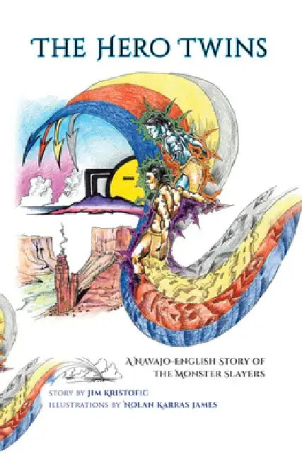 The Hero Twins: A Navajo-English Story of the Monster Slayers by Jim Kristofic