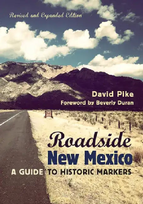 Roadside New Mexico: A Guide to Historic Markers, Revised and Expanded Edition by David Pike