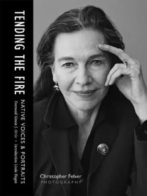 Tending the Fire: Native Voices & Portraits by Christopher Felver