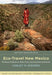 Eco-Travel New Mexico: 86 Natural Destinations, Green Hotels, and Sustainable Adventures by Ashley M. Biggers