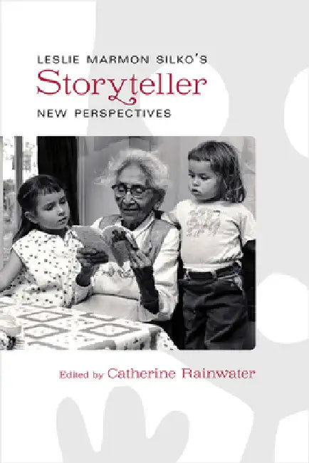 Leslie Marmon Silko's Storyteller: New Perspectives by Catherine Rainwater