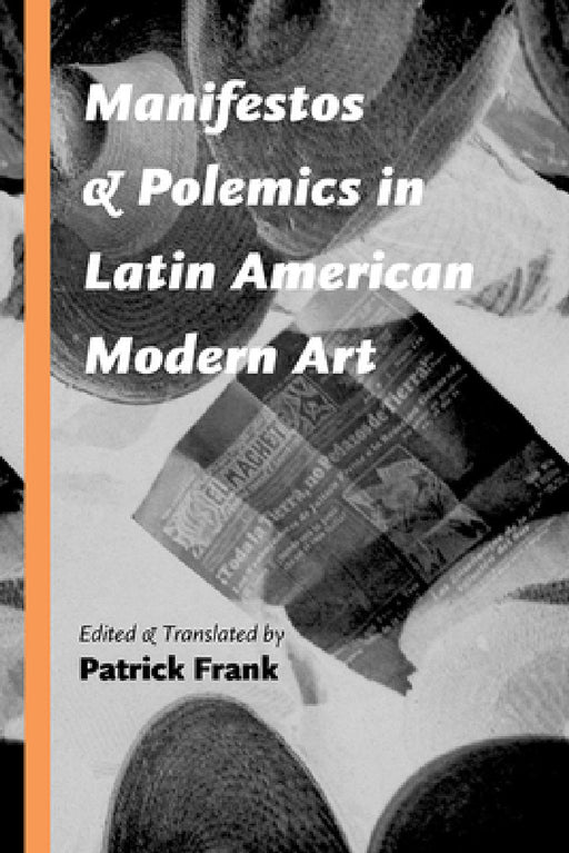 Manifestos and Polemics in Latin American Modern Art by Patrick Frank