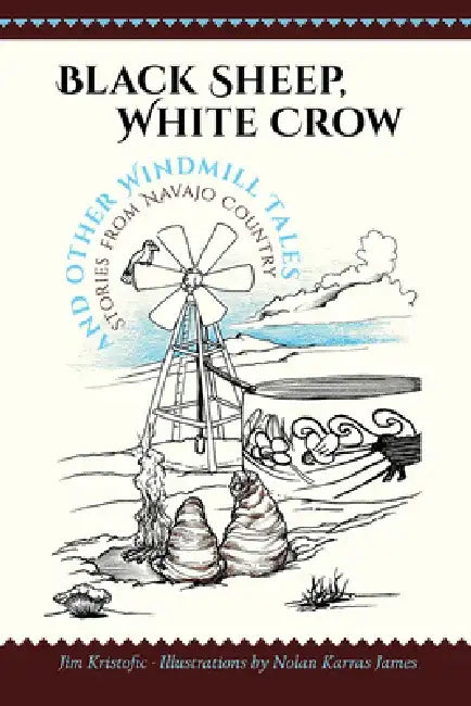 Black Sheep, White Crow and Other Windmill Tales: Stories from Navajo Country by Jim Kristofic