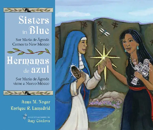 Sisters In Blue/Hermanas de Azul: Sor Maraia de Aagreda Comes To New Mexico/Sor Maraia de Aagreda Viene A Nuevo Maexico by Anna M. Nogar