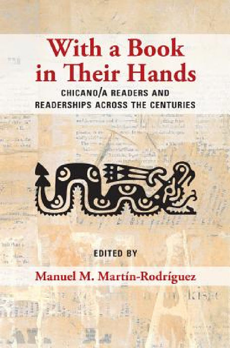 With a Book in Their Hands: Chicano/a Readers and Readerships across the Centuries by Manuel M. Martín-Rodríguez