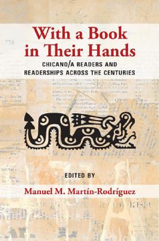 With a Book in Their Hands: Chicano/a Readers and Readerships across the Centuries by Manuel M. Martín-Rodríguez