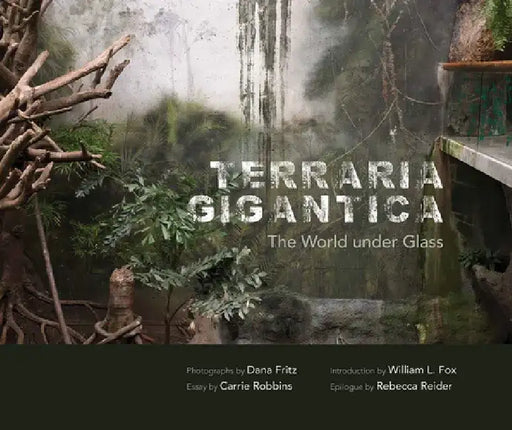 Terraria Gigantica: The World Under Glass by Dana Fritz