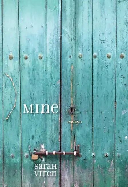 Mine: Essays by Sarah Viren