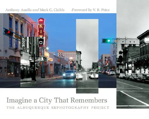 Imagine a City That Remembers: The Albuquerque Rephotography Project by Anthony Anella