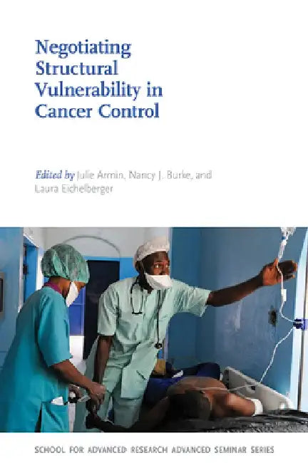 Negotiating Structural Vulnerability in Cancer Control by Julie Armin
