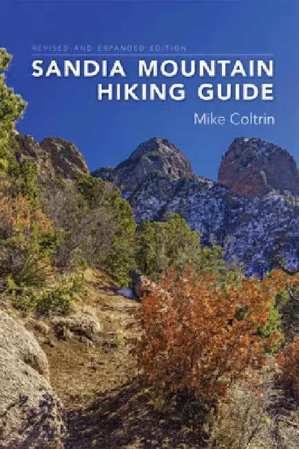 Sandia Mountain Hiking Guide, Revised and Expanded Edition by Mike Coltrin
