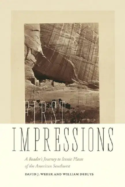 First Impressions: A Reader's Journey to Iconic Places of the American Southwest by David J. Weber