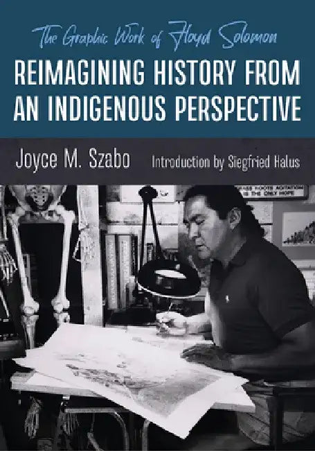 Reimagining History from an Indigenous Perspective: The Graphic Work of Floyd Solomon by Joyce M. Szabo