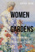 Women and Gardens: A History from the Victorian Era to Today by Judith M. Taylor