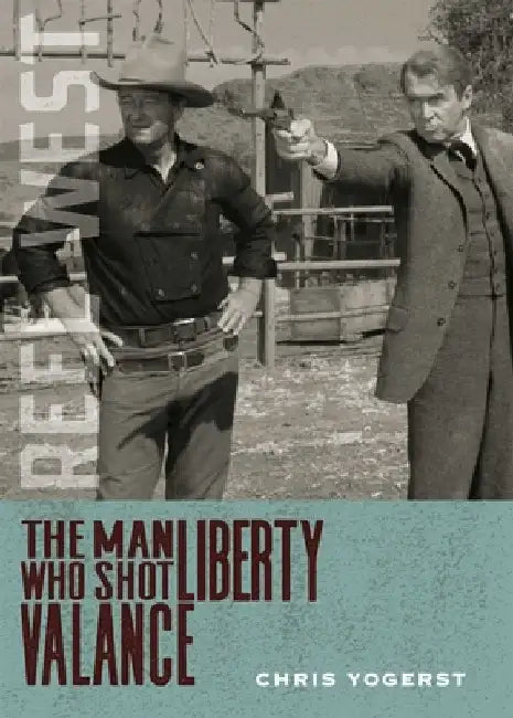 The Man Who Shot Liberty Valance by Yogerst, Chris