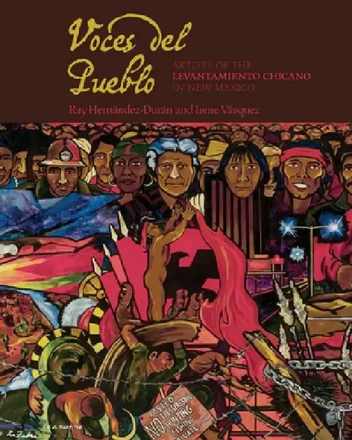 Voces del Pueblo: Artists of the Levantamiento Chicano in New Mexico by Ray Hernández-Durán, Irene Vásquez