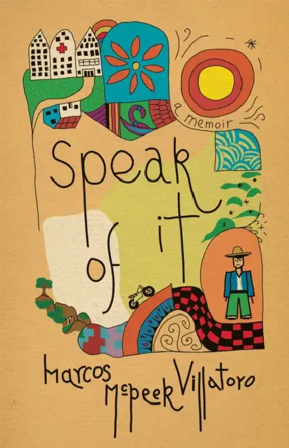 Speak of It: A Memoir by Marcos McPeek Villatoro