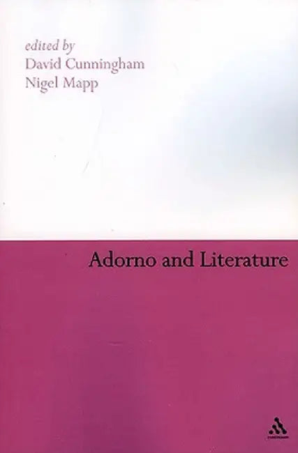 Adorno and Literature by David Cunningham