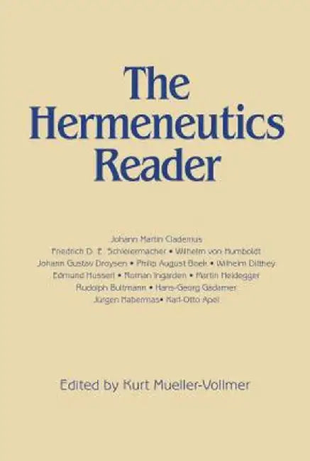 Hermeneutics Reader: Texts of the German Tradition from the Enlightenment to the Present by Kurt Mueller-Vollmer