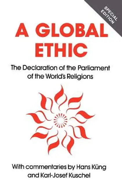 Global Ethic: The Declaration of the Parliament of the World's Religions by Hans Kung