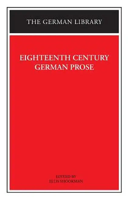 Eighteenth Century German Prose: Heinse, La Roche, Wieland, and Others by Ellis Shookman