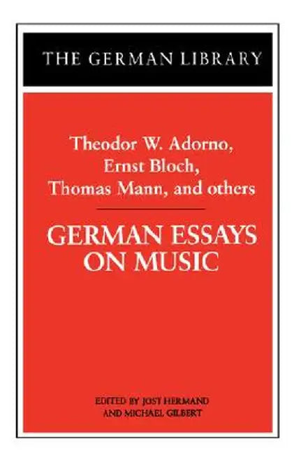 German Essays on Music: Theodor W. Adorno, Ernst Bloch, Thomas Mann, and Others by Theodor Wiesengrund Adorno