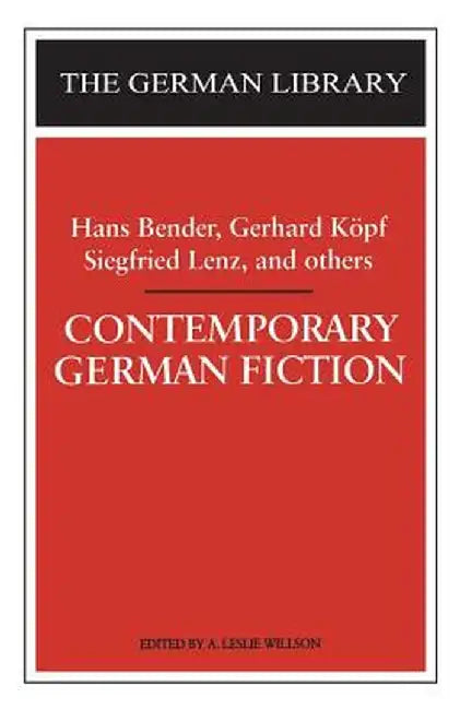 Contemporary German Fiction: Hans Bender, Gerhard Kapf, Siegfried Lenz, and Others by A. Leslie Willson