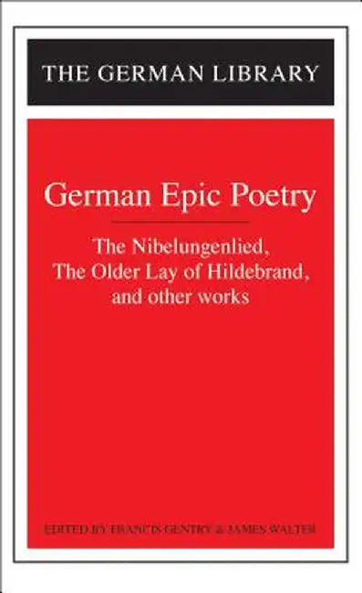 German Epic Poetry: The Nibelungenlied, the Older Lay of Hildebrand, and Other Works by Francis Gentry