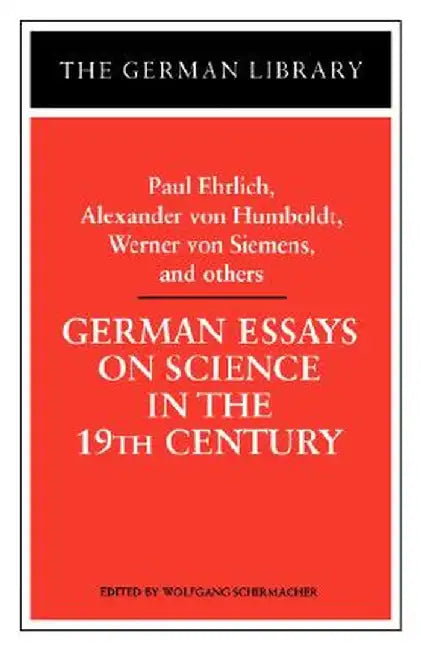 German Essays on Science in the 19th Century: Paul Ehrlich, Alexander Von Humboldt, Werner Von Sieme by Paul R. Ehrlich