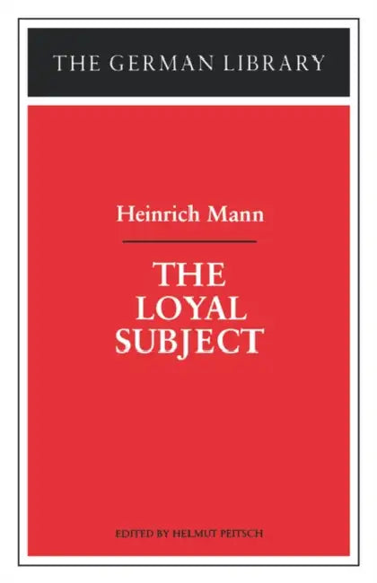 The Loyal Subject: Heinrich Mann by Helmut Peitsch