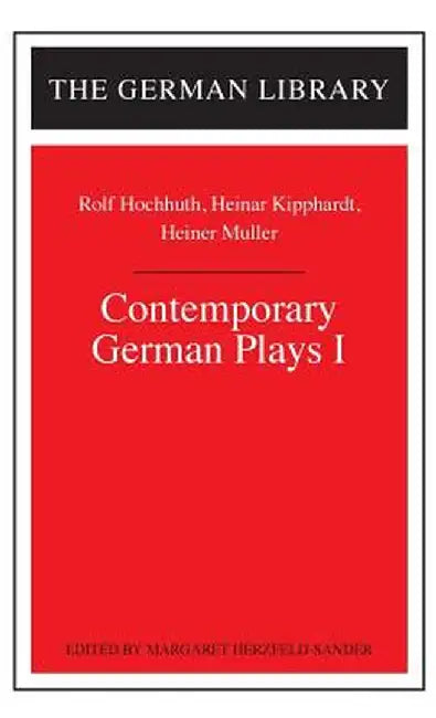 Contemporary German Plays I: Rolf Hochhuth, Heinar Kipphardt, Heiner Muller by Margaret Herzfeld-Sander