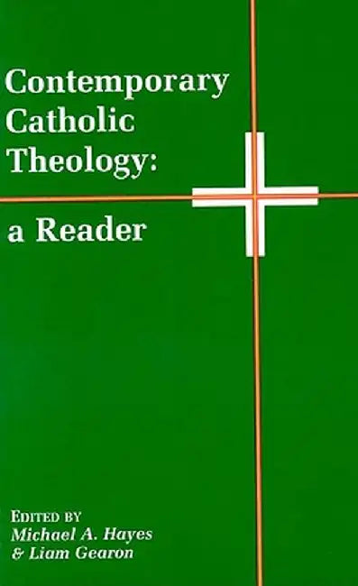Contemporary Catholic Theology: A Reader by Michael A. Hayes