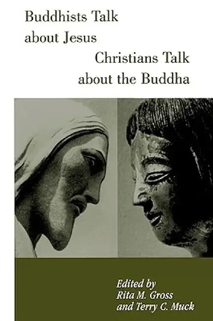 Buddhists Talk about Jesus, Christians Talk about the Buddha by Rita M. Gross