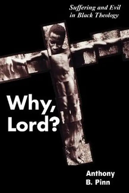 Why, Lord? by Anthony B. Pinn