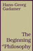 The Beginning of Philosophy by Hans-Georg Gadamer