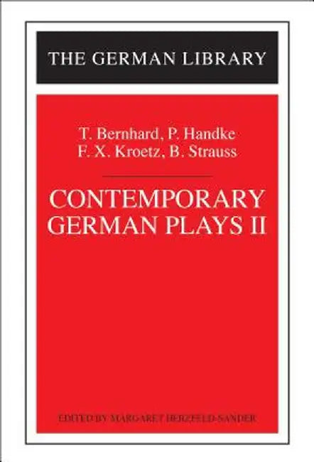 Contemporary German Plays II: T. Bernhard, P. Handke, F.X. Kroetz, B. Strauss by Margaret Herzfeld-Sander