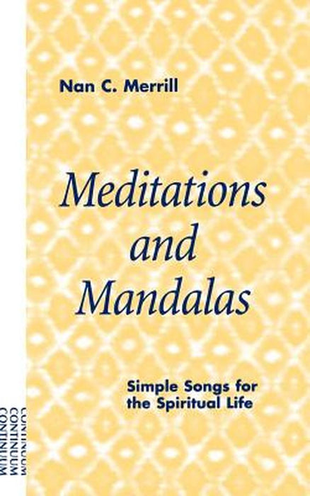 Meditations And Mandalas: Simple Songs for the Spiritual Life by Nan Merrill