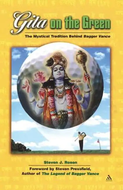 Gita on the Green: The Mystical Tradition Behind Bagger Vance by Steven J. Rosen