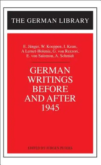 German Writings Before and After 1945: E. Junger, W. Koeppen, I. Keun, A. Lernet-Holenia, G. Von Rez by Jurgen Peters