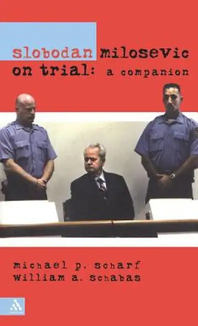 Slobodan Milosevic on Trial by Michael Scharf