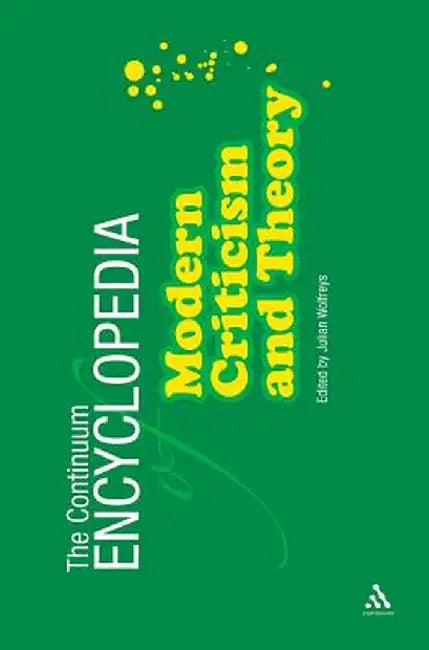 Continuum Encyclopedia of Modern Criticism and Theory by Julian Wolfreys
