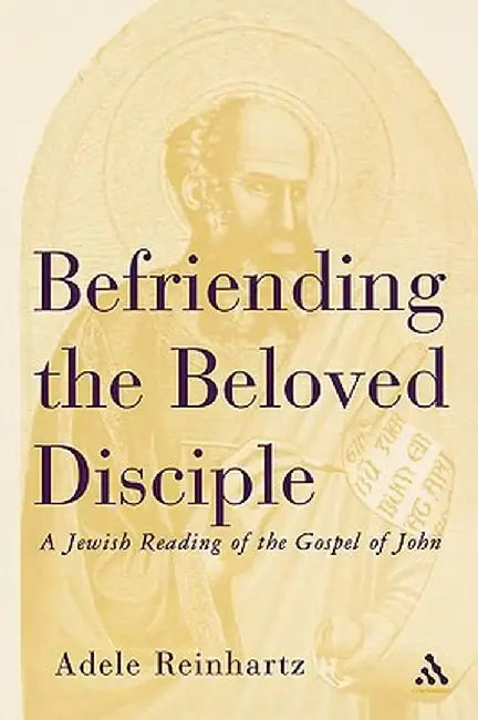 Befriending the Beloved Disciple by Adele Reinhartz