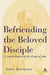 Befriending the Beloved Disciple by Adele Reinhartz