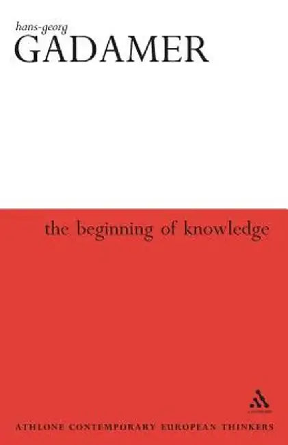 Beginning of Knowledge by Hans-Georg Gadamer