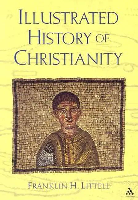The Illustrated History of Christianity by Franklin Littell