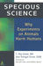 Specious Science: Why Experiments on Animals Harm Humans by C. Ray Greek M. D.