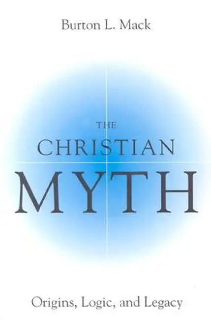 The Christian Myth by Burton Mack